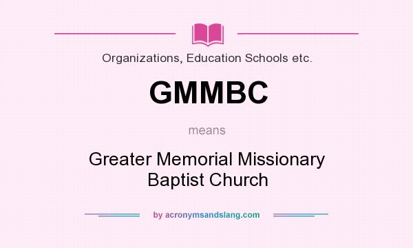 What does GMMBC mean? It stands for Greater Memorial Missionary Baptist Church