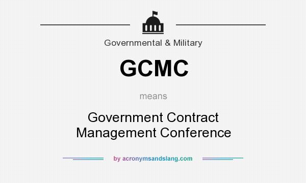 What does GCMC mean? It stands for Government Contract Management Conference