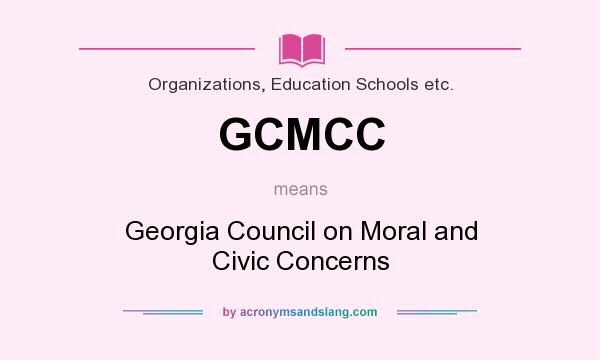 What does GCMCC mean? It stands for Georgia Council on Moral and Civic Concerns
