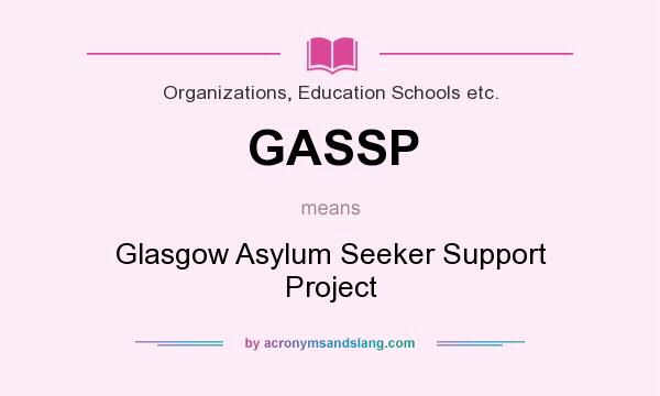 What does GASSP mean? It stands for Glasgow Asylum Seeker Support Project
