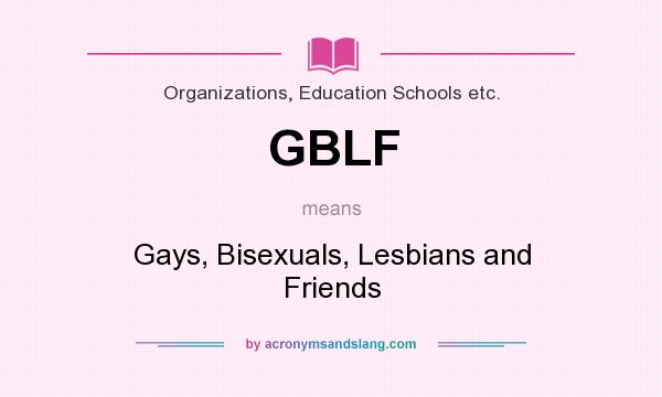 What does GBLF mean? It stands for Gays, Bisexuals, Lesbians and Friends