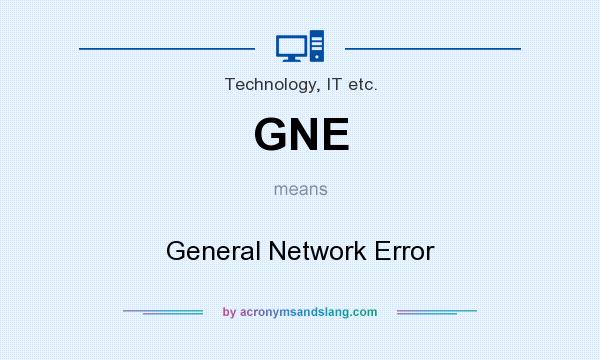What does GNE mean? It stands for General Network Error