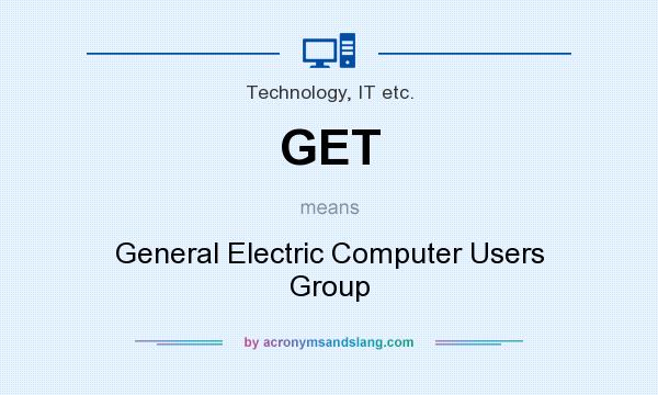 What does GET mean? It stands for General Electric Computer Users Group