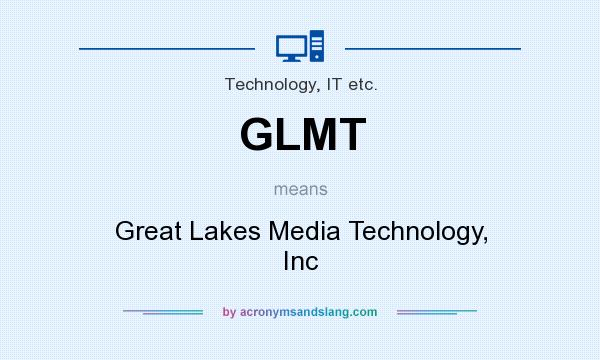 What does GLMT mean? It stands for Great Lakes Media Technology, Inc
