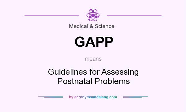 What does GAPP mean? It stands for Guidelines for Assessing Postnatal Problems