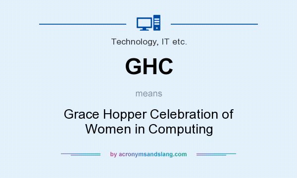 What does GHC mean? It stands for Grace Hopper Celebration of Women in Computing