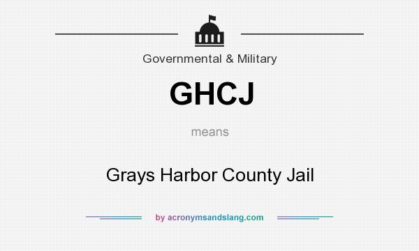 What does GHCJ mean? It stands for Grays Harbor County Jail