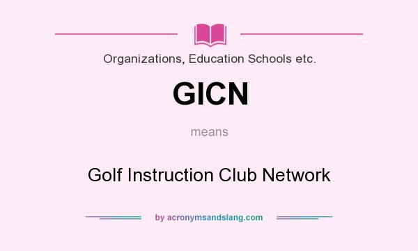 What does GICN mean? It stands for Golf Instruction Club Network