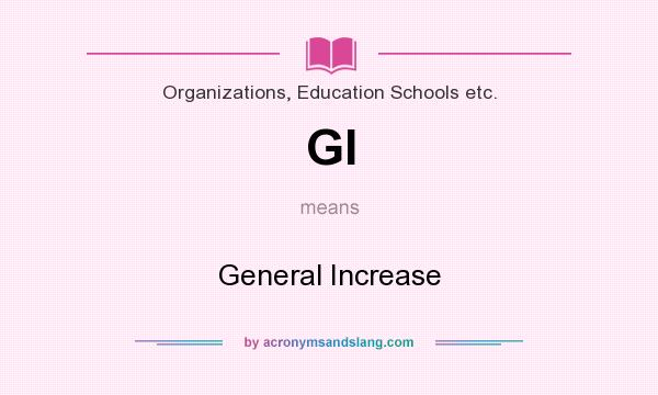What does GI mean? It stands for General Increase