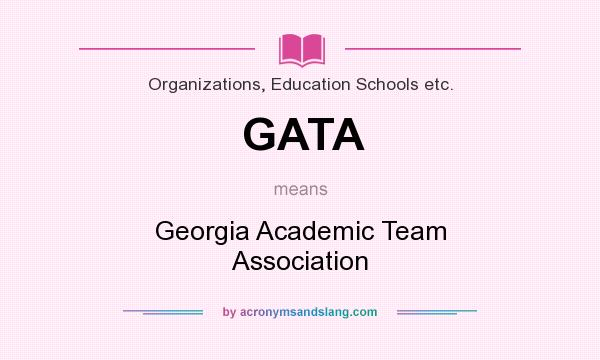 What does GATA mean? It stands for Georgia Academic Team Association