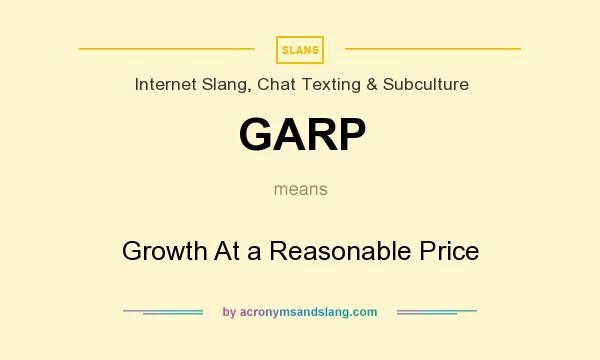 What does GARP mean? It stands for Growth At a Reasonable Price