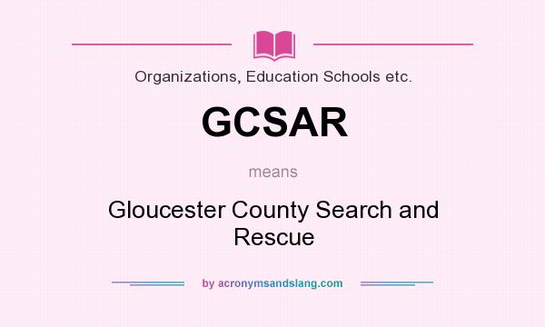 What does GCSAR mean? It stands for Gloucester County Search and Rescue