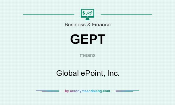 What does GEPT mean? It stands for Global ePoint, Inc.