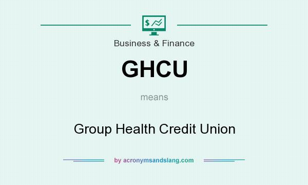 What does GHCU mean? It stands for Group Health Credit Union