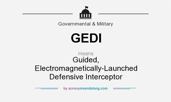 What does GEDI mean? It stands for Guided, Electromagnetically-Launched Defensive Interceptor