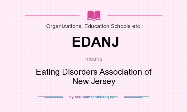 What does EDANJ mean? It stands for Eating Disorders Association of New Jersey