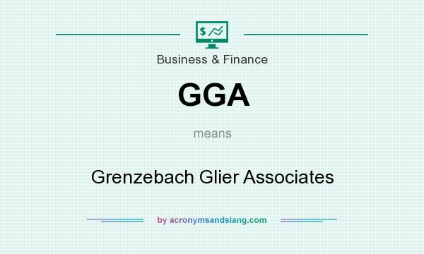 What does GGA mean? It stands for Grenzebach Glier Associates
