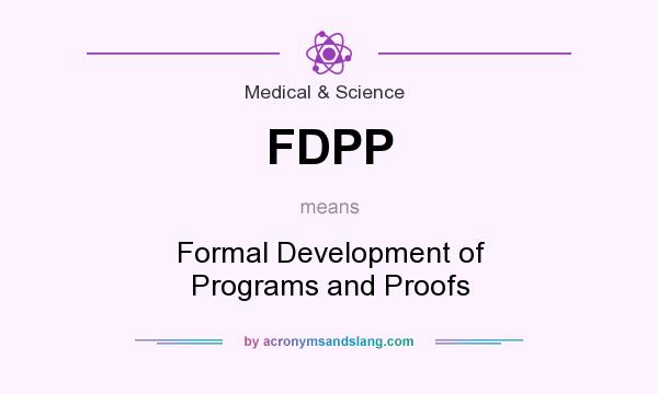 What does FDPP mean? It stands for Formal Development of Programs and Proofs
