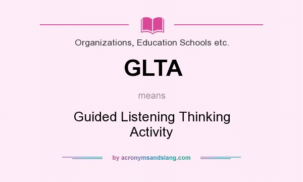 What does GLTA mean? It stands for Guided Listening Thinking Activity