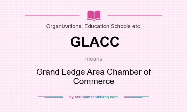 What does GLACC mean? It stands for Grand Ledge Area Chamber of Commerce