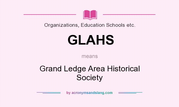 What does GLAHS mean? It stands for Grand Ledge Area Historical Society