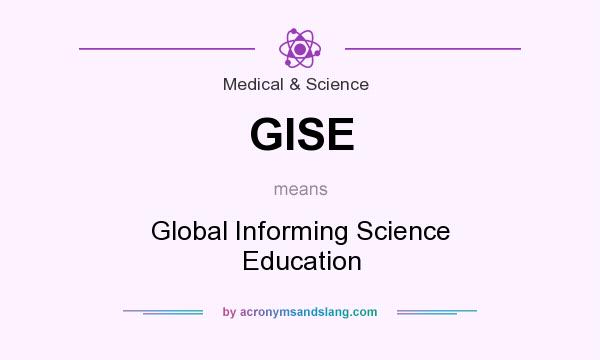 What does GISE mean? It stands for Global Informing Science Education