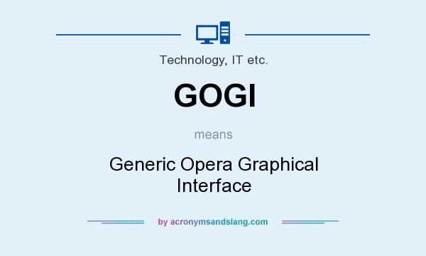 What does GOGI mean? It stands for Generic Opera Graphical Interface