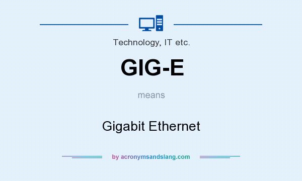 What does GIG-E mean? It stands for Gigabit Ethernet
