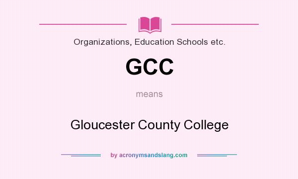 What does GCC mean? It stands for Gloucester County College