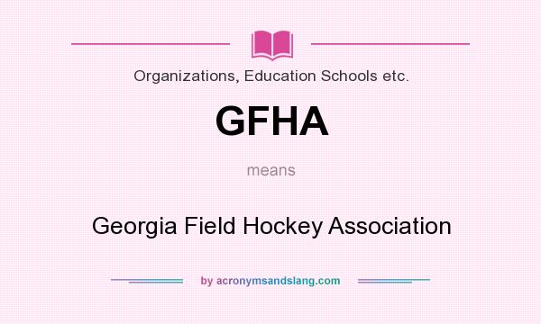 What does GFHA mean? It stands for Georgia Field Hockey Association