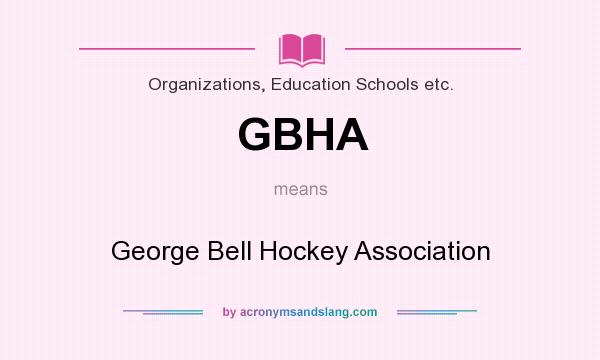 What does GBHA mean? It stands for George Bell Hockey Association
