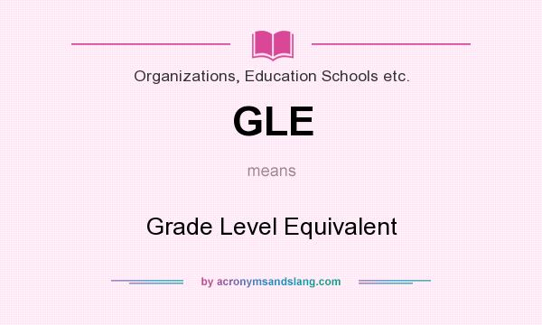 What does GLE mean? It stands for Grade Level Equivalent