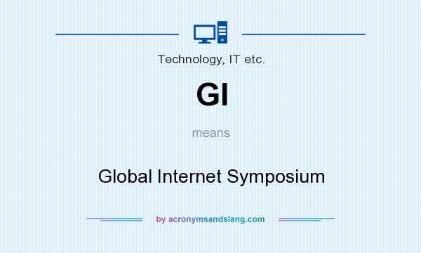 What does GI mean? It stands for Global Internet Symposium