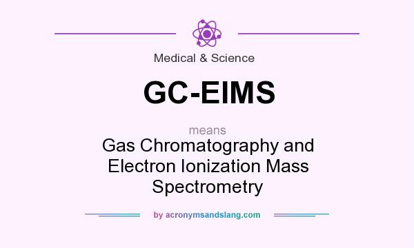 What does GC-EIMS mean? It stands for Gas Chromatography and Electron Ionization Mass Spectrometry
