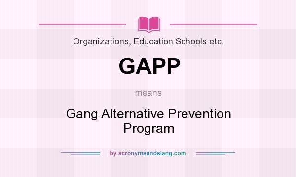 What does GAPP mean? It stands for Gang Alternative Prevention Program