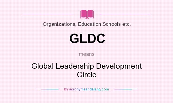 What does GLDC mean? It stands for Global Leadership Development Circle