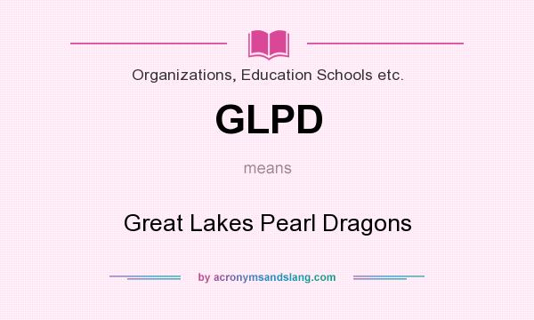 What does GLPD mean? It stands for Great Lakes Pearl Dragons