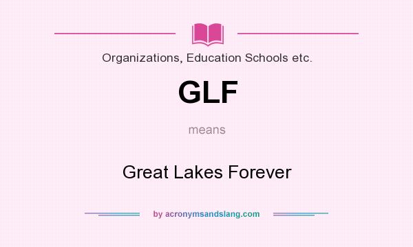 What does GLF mean? It stands for Great Lakes Forever