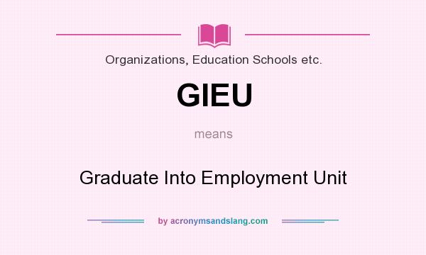 What does GIEU mean? It stands for Graduate Into Employment Unit