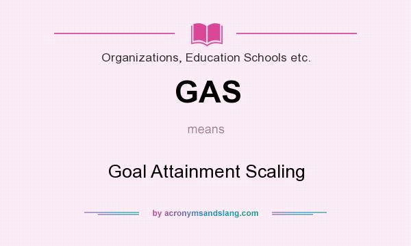 What does GAS mean? It stands for Goal Attainment Scaling