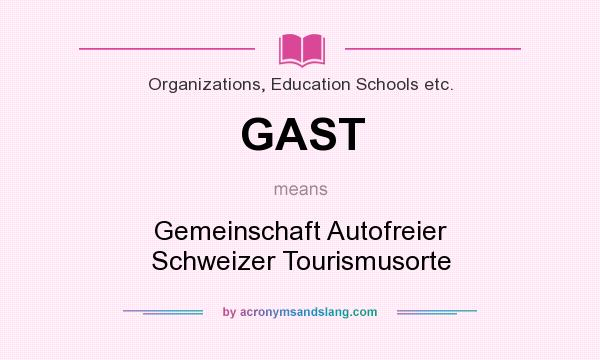 What does GAST mean? It stands for Gemeinschaft Autofreier Schweizer Tourismusorte