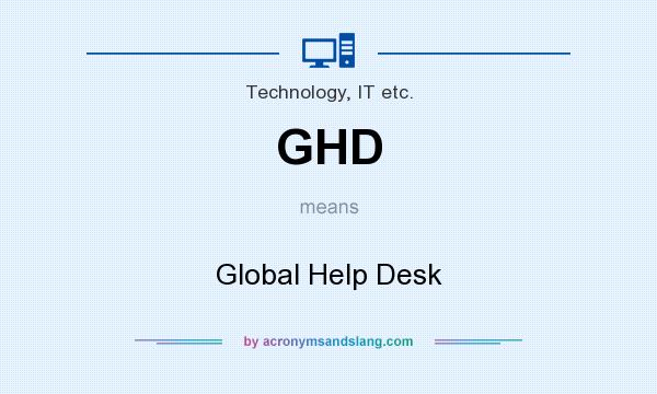 What does GHD mean? It stands for Global Help Desk
