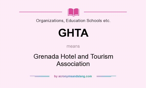 What does GHTA mean? It stands for Grenada Hotel and Tourism Association