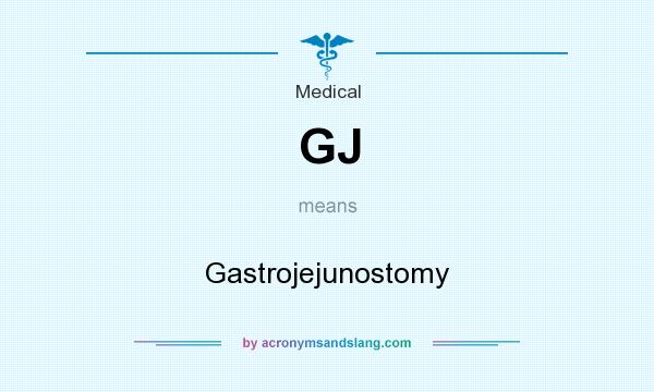 What does GJ mean? It stands for Gastrojejunostomy