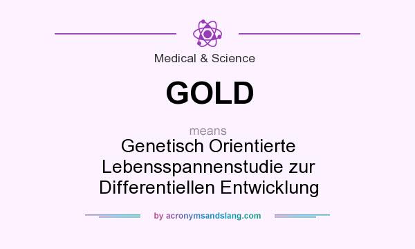 What does GOLD mean? It stands for Genetisch Orientierte Lebensspannenstudie zur Differentiellen Entwicklung
