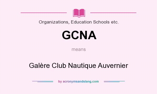 What does GCNA mean? It stands for Galère Club Nautique Auvernier