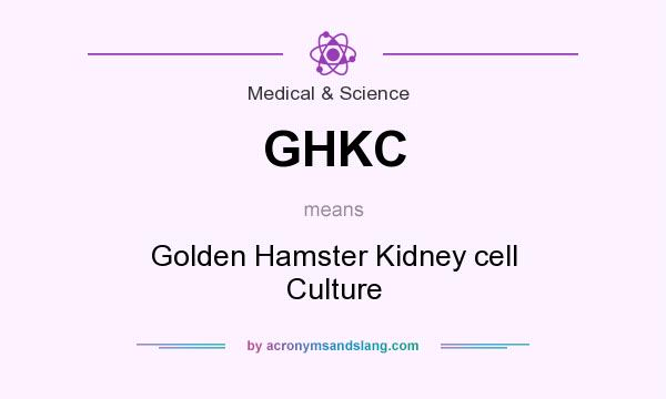 What does GHKC mean? It stands for Golden Hamster Kidney cell Culture