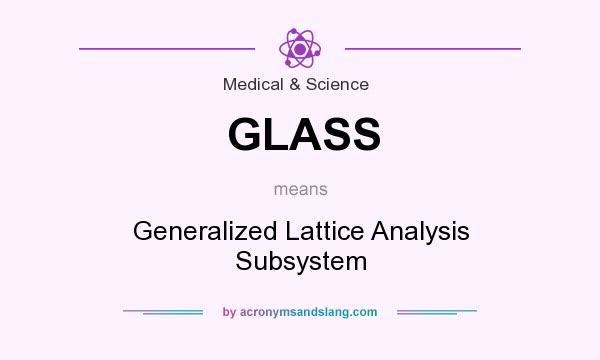 What does GLASS mean? It stands for Generalized Lattice Analysis Subsystem