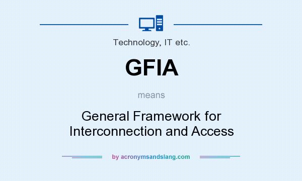 What does GFIA mean? It stands for General Framework for Interconnection and Access