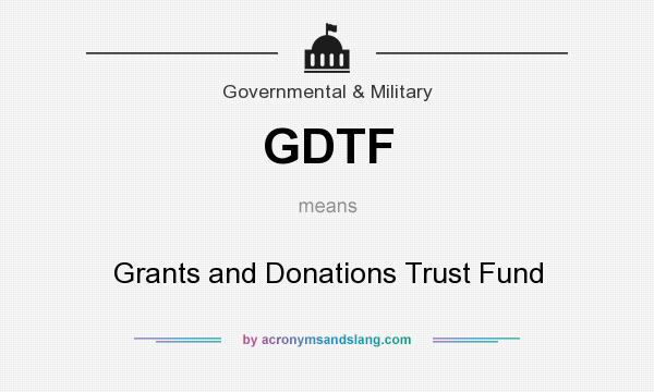 What does GDTF mean? It stands for Grants and Donations Trust Fund